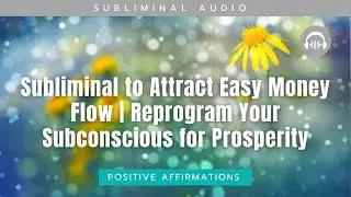 Subliminal to Attract Easy Money Flow | Reprogram Your Subconscious for Prosperity