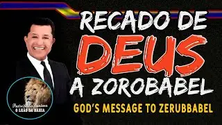 RECADO DE DEUS A ZOROBABEL- PASTOR ABILIO SANTANA - MESSAGE FROM GOD TO ZOROBABEL