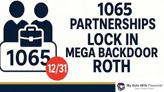 Mega Backdoor Roth for 1065 Partnerships: Why Your Solo 401(k) Must Be Adopted by 12/31