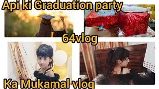 api ki Graduation party| Mukamal vlog| umme warisha|😍&hearts;️😍