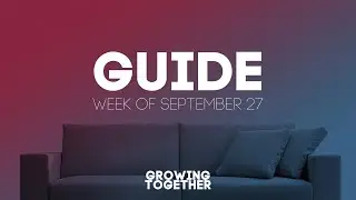 #growingtogether Guide - Week of September 27