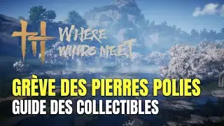 Where Winds Meet Gr&egrave;ve des Pierres Polies Guide des Collectibles - Guide 100%