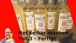 Met / Honigwein selber machen - Folge 3 (Probieren, Abfüllen, Etikettieren, Fertig!)