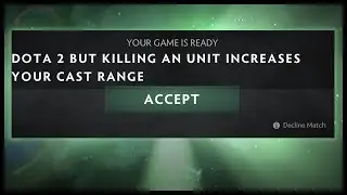 Dota 2 But Killing An Unit Increases Your Cast Range