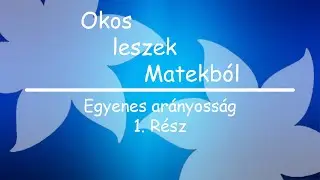 Okos leszek Matekból: Egyenes arányosság/ 1. Rész