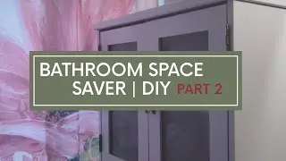 Bathroom Space Saver | DIY | Part 2