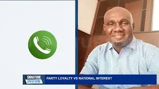 PARTY LOYALTY VS NATIONAL INTEREST - SIGNATURE TV#fypviral