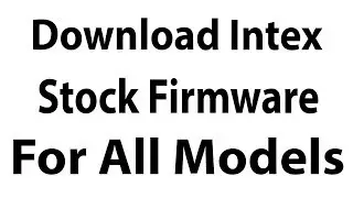 Download Intex Stock Firmware For All Models