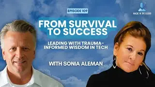 From Survival to Success: Leading with Trauma-Informed Wisdom in Tech | Sonia Aleman | EP 109