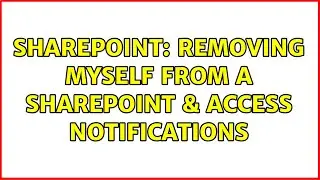 Sharepoint: Removing myself from a SharePoint & access notifications