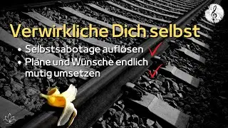 Selbstsabotage aufl&ouml;sen | Mutiger werden | Herausforderungen und Ver&auml;nderungen annehmen | 🎧🎶💪🏼