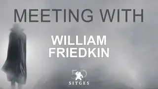 Sitges 2017: Meeting with William Friedkin