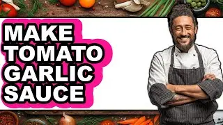 How To Make Tomato Garlic Sauce - Full Guide