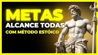 Alcance Todas as Suas Metas com o Método Estóico - Estoicismo