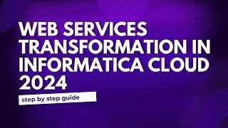 26.Web Services Transformation in Informatica Cloud 2024|Detail explanation