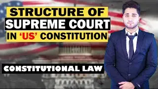 STRUCTURE OF SUPREME COURT OF USA | CONSTITUTIONAL LAW | BY HUZAIFA DOGAR