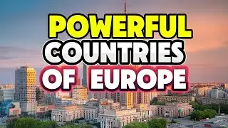 Top 10 Most Powerful Countries in Europe 2025