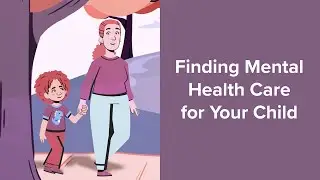 Finding Mental Health Care for Your Child