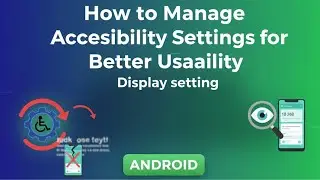 How to change Android Accessibility Display Settings | Improve Visibility, Text Size & comfort