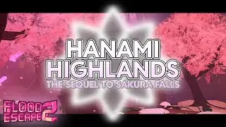 HANAMI HIGHLANDS // FLOOD ESCAPE 2 CINEMATIC