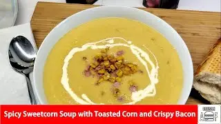 Spicy Sweetcorn Soup with Toasted Corn and Crispy Bacon