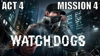 Watch Dogs - The Defalt Condition - Act 4 Mission 4 - Walkthrough