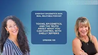 109. Toxins, Epigenetics, and the Truth About What You Can Control with Shelly Jefferis