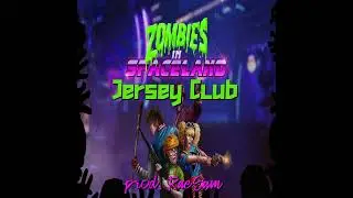ZOMBIES IN SPACELAND (Jersey Club) prod. RaeSam