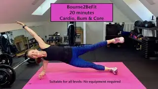 Bourne2BeFit Day 46  : 20 minute Cardio Core & Bum Workout : No Equipment : All Levels
