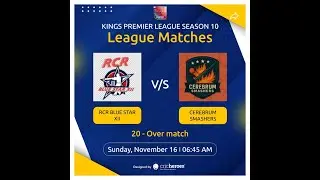 KINGS PREMIER LEAGUE SEASON -10 ( RCR BLUE STAR  XII  v/s  CEREBRUM SMASHERS )