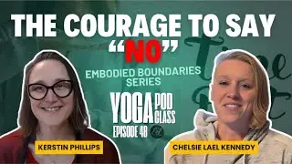 The Sacred No - Yoga PodClass Episode 48, Embodied Boundaries series