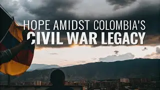 Hope Amidst Colombia's Civil War Legacy
