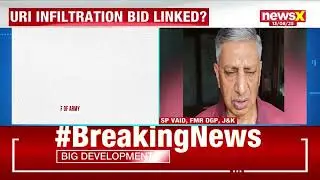 Pakistan&rsquo;s Latest Threat to India&mdash;Uri Infiltration Connection? Former J&K DGP SP Vaid Decodes