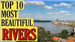 Top 10 Most Beautiful Rivers in the World