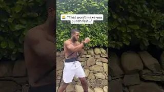 &ldquo;That won&rsquo;t make you punch fast&hellip;&rdquo;