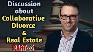 Discussion About Collaborative Divorce and Real Estate With Ty Supancic | PART - 2