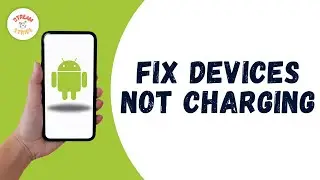 HOW TO FIX ANDROID DEVICES NOT CHARGING