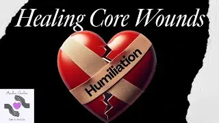 Core Wounds: Humiliation