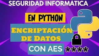 73. Seguridad Informática en Python Encriptación de Datos con AES
