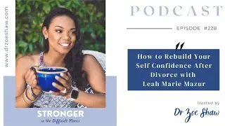 How to Rebuild Your Self Confidence After Divorce with Leah Marie Mazur