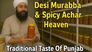 ਦੇਸੀ ਮੁਰੱਬਾ ਤੇ ਮਸਾਲੇਦਾਰ ਅਚਾਰ 😍 | ਪੰਜਾਬ ਦਾ ਰਵਾਇਤੀ ਸਵਾਦ