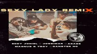 Eddy Joniel &times; Jossimar &times; &Aacute;rabe &times; Magnus R Troy &times; G&aacute;nster NC - Sexy Lady Remix 🇪🇨