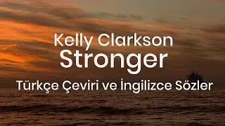 Kelly Clarkson - Stronger (Türkçe Çeviri ve İngilizce Sözler)