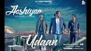 Udaan - Aashiyan The Band (Prod. by D18) | New Hindi Rock Songs 2017