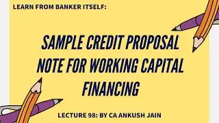Lecture 98- Insider Tips to Create an Outstanding Credit Proposal Note for Loan Sanctioning