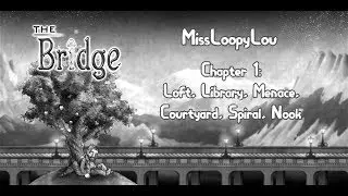 The Bridge Chapter 1 Walkthrough - Loft, Library, Menace, Courtyard, Spiral, Nook