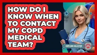 How Do I Know When to Contact My COPD Medical Team?