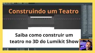 Construindo um Teatro no 3D do Lumikir Show