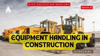 How to handle equipements in construction?  | Site Execution Mastery | Episode 30