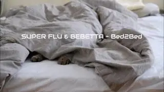 SUPER FLU & BEBETTA &ndash; Bed2Bed